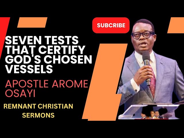 APOSTLE AROME OSAYI ¦¦ SEVEN TESTS THAT CERTIFY GOD'S CHOSEN VESSELS.