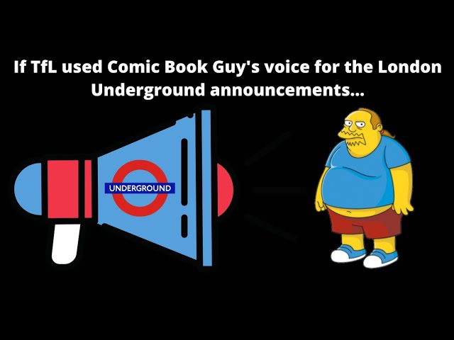 If TfL used Comic Book Guy's voice for London Underground announcements...