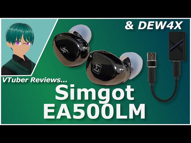 The New IEM Everyone Is Hyped About - Simgot EA500LM (ft. DEW4X DAC)[VTuber Reviews]