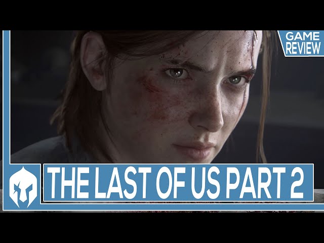 The Last Of Us Part 2 Review - Let Me Tell You About The Last Of Us Part 2