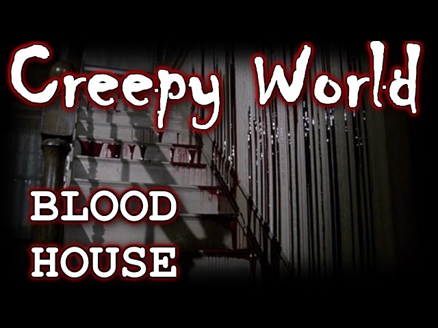 CREEPY WORLD "The House That BLEEDS"