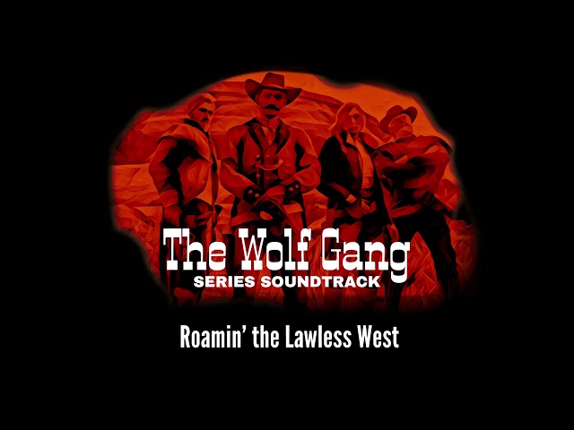 Roamin' the Lawless West - The Wolf Gang Series Soundtrack