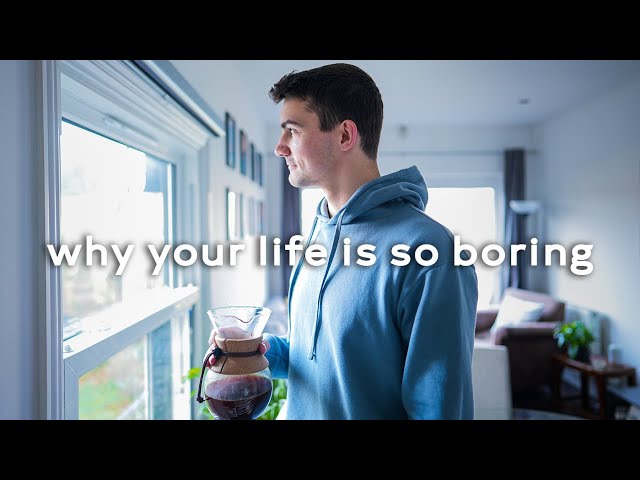Why Your Life Is So Boring - 4 Habits To Find Fulfilment