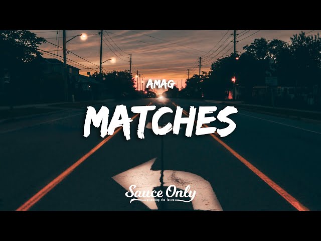 AMAG - Matches (Lyrics)