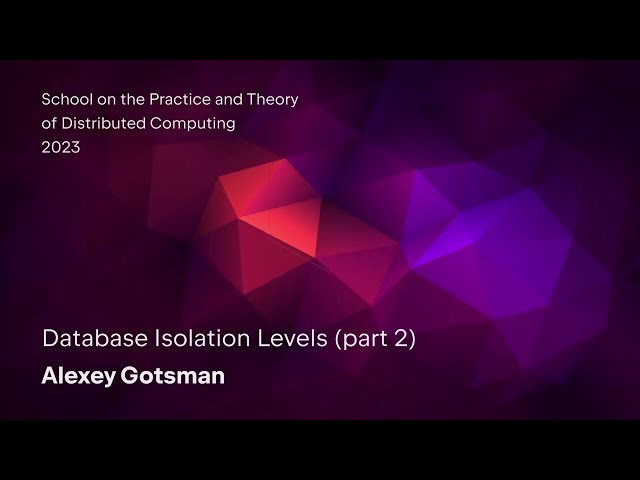 Alexey Gotsman "Database Isolation Levels" Part 2
