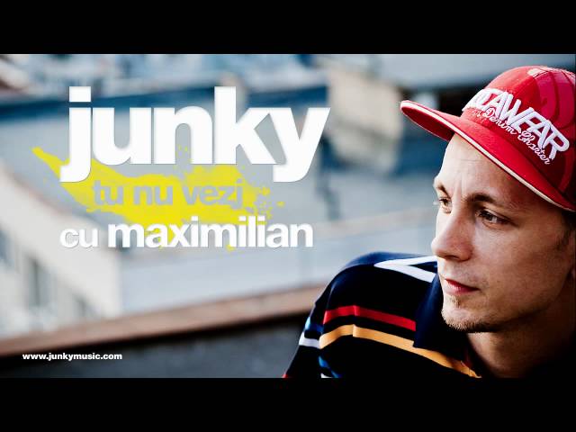 Junky - Tu Nu Vezi feat. Maximilian