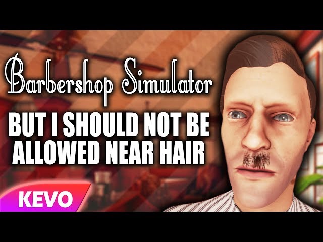 Barbershop Simulator but I should not be allowed near hair