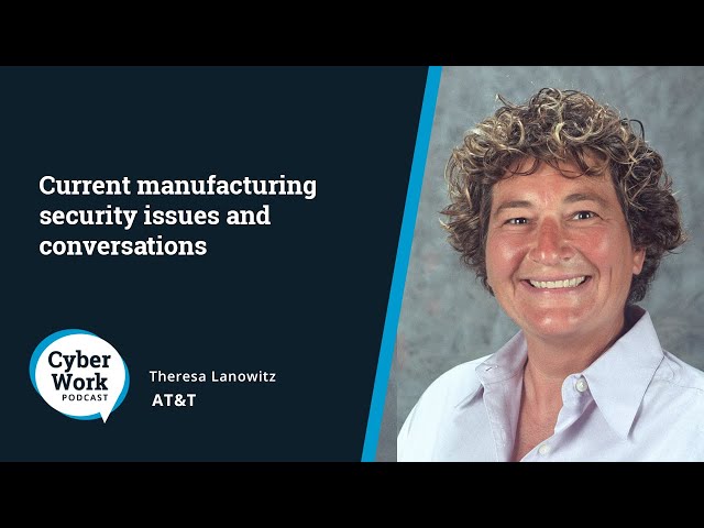 Working in manufacturing security: Top challenges and career advice | Guest Theresa Lanowitz
