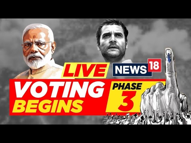 Lok Sabha Elections 2024 Live: Phase 3 Polling Day LIVE Coverage | BJP | Congress | News18  | N18L
