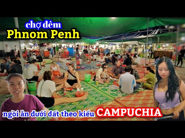 Khám phá Campuchia #17 - Cách ngồi ăn truyền thống của người dân Cam trong chợ đêm ở Phnom Penh.