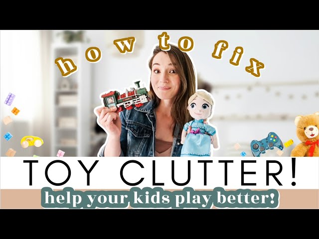 HOW TO FIX TOY CLUTTER (and help your kids play better!) #Minimalist Tips for Tidy Toys + Play Rooms