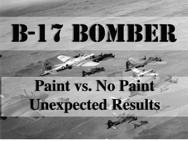 B-17 Bomber Paint Vs No Paint, Unexpected Results
