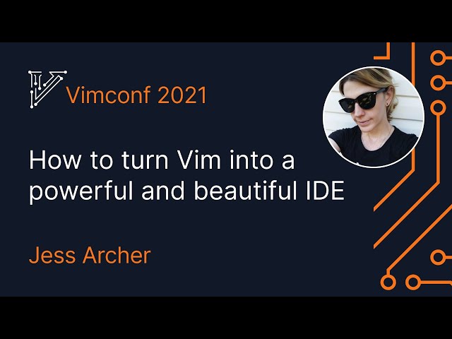 How to turn Vim into a powerful and beautiful IDE | Jess Archer, Vimconf 2021