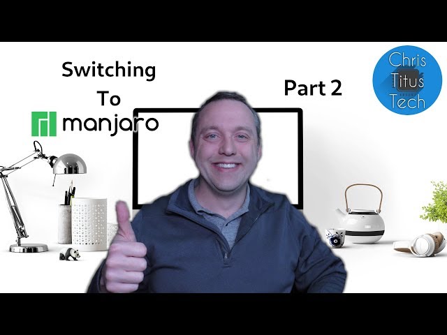 Switching to Manjaro | Part 2 | 10 Day Challenge