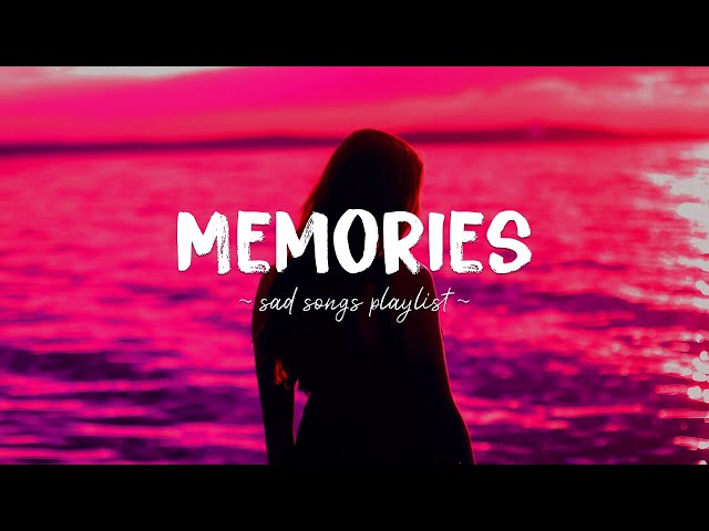 Memories ♫ Sad songs playlist for broken hearts ~ Depressing Songs 2023 That Will Make You Cry