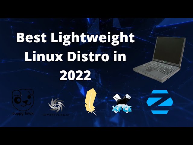 Top 10 Best Lightweight Linux Distros in 2022!