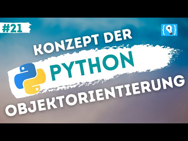 Python Tutorial deutsch [21/24] - Objektorientierung (Konzept)