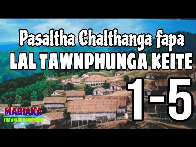 PASALTHA CHALTHANGA FAPA (Lal Tawnphunga keite): 1-5