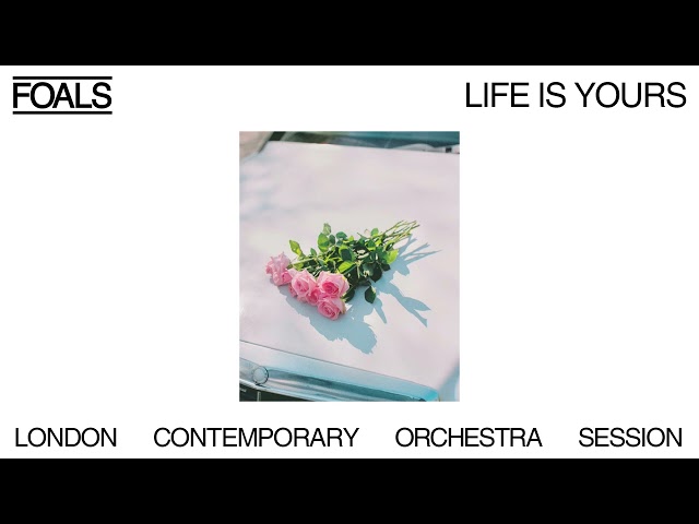 FOALS x LONDON CONTEMPORARY ORCHESTRA - Life Is Yours