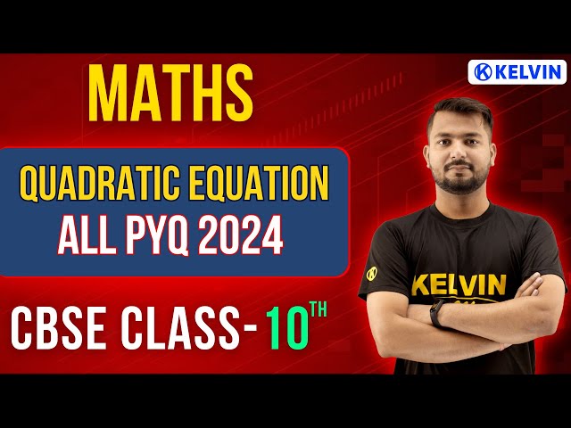 Quadratic Equations -MATHS All PYQ 2024 Class 10 Maths PYQ ! 2023-24 | KELVIN