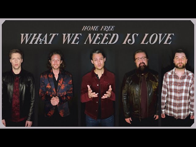 Home Free - What We Need is Love