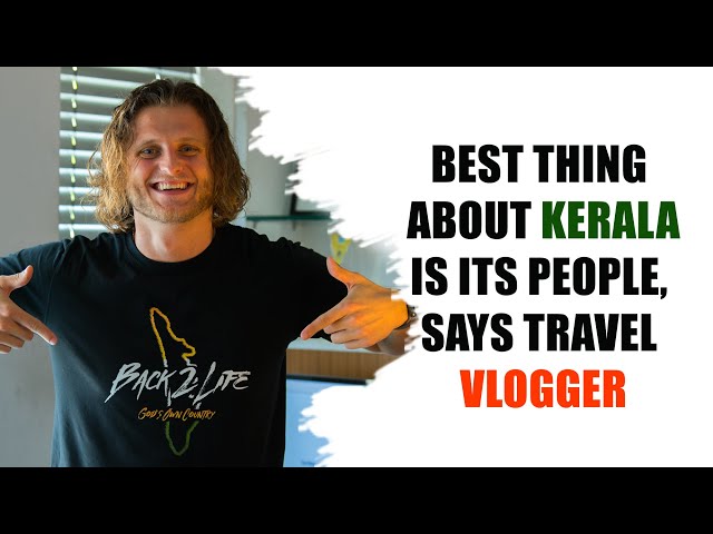 The Best Thing about Kerala is its People, Says Back2life Travel Vlogger Nicolay Timoschuck Jr