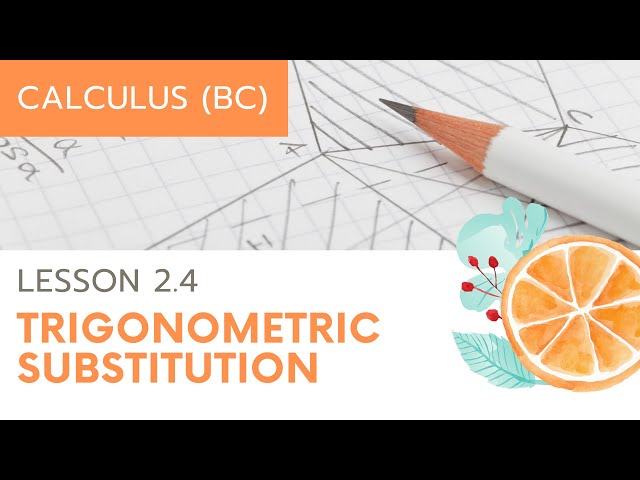 AP Calculus BC: Lesson 2.4 Trigonometric Substitution