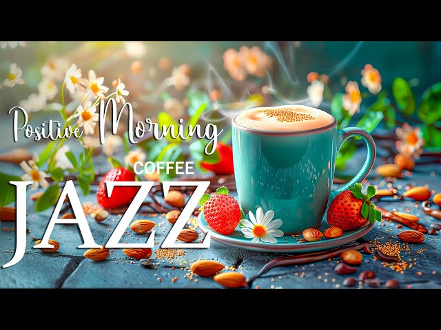 Positive Morning Jazz ☕ Instrumental Smooth Jazz Music & Calm Bossa Nova Rhythmic  For A Good Mood