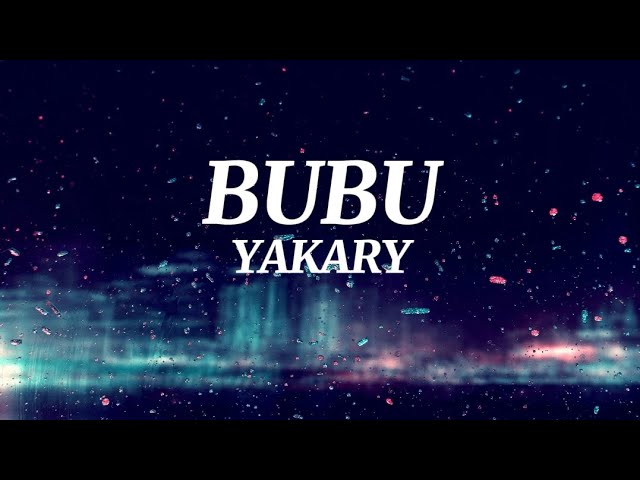 BUBU - YAKARY (Lyrics)