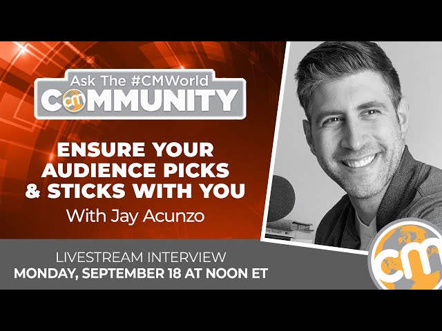 Ensure Your Audience Picks & Sticks With You | Ask the #CMWorld Community