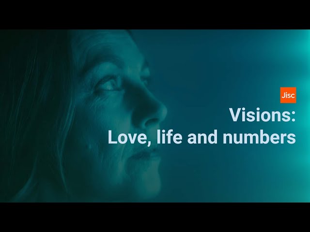 Jisc visions: love, life and numbers
