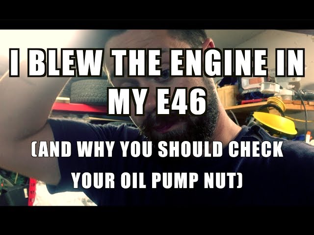I BLEW MY E46 BMW MOTOR. And why you should check your oil pump nut if you track your car.
