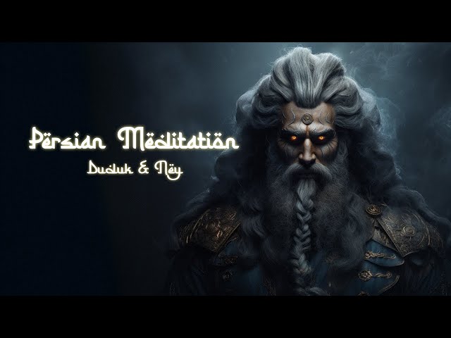 Persian God Meditation Music - Calming Duduk & Enchanting Ney - Middle East Dark Ambient Music