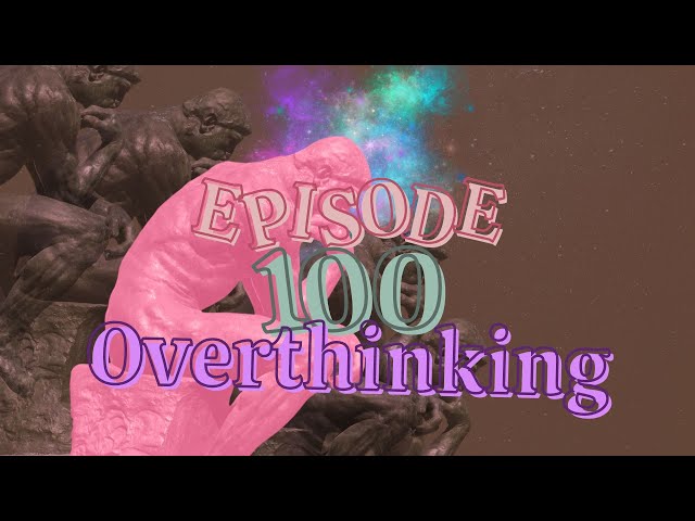 100. Overthinking
