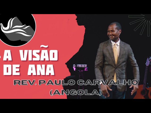 A Visão de Ana :: Rev. Paulo Carvalho (Angola)