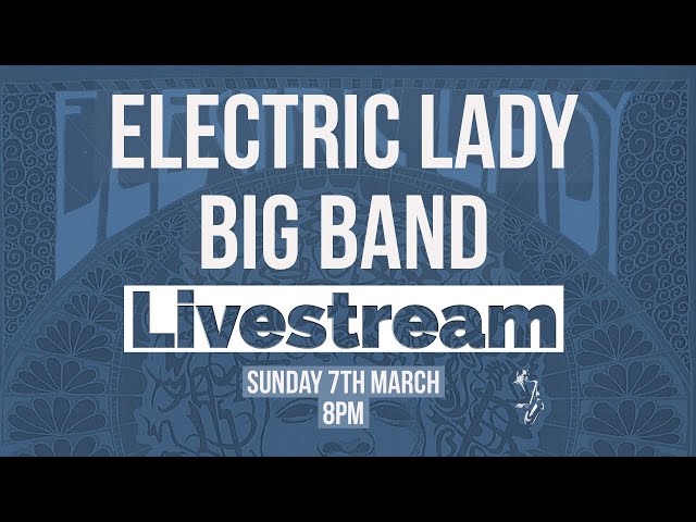 Lockdown sessions: Denny Ilett's Electric Lady Big Band : 07/03/2021 8PM