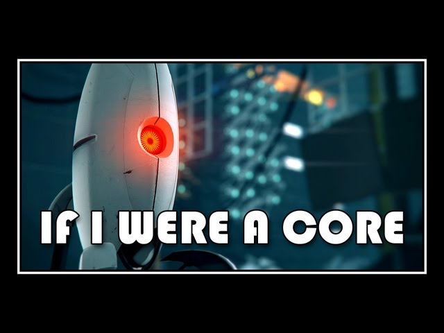 Portal - If I Were A Core