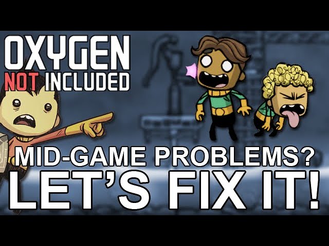 Fixes for the most common mid-game problems!  Oxygen Not Included Tutorial