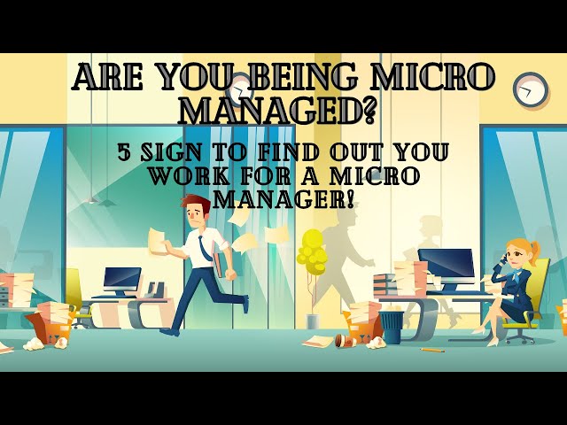 Are You Being Micromanaged at Your Job? 5 Signs to Find out How!