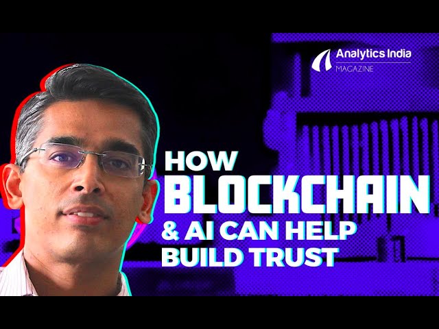 How Blockchain & AI Can Help Build Trust In & Among Organisations