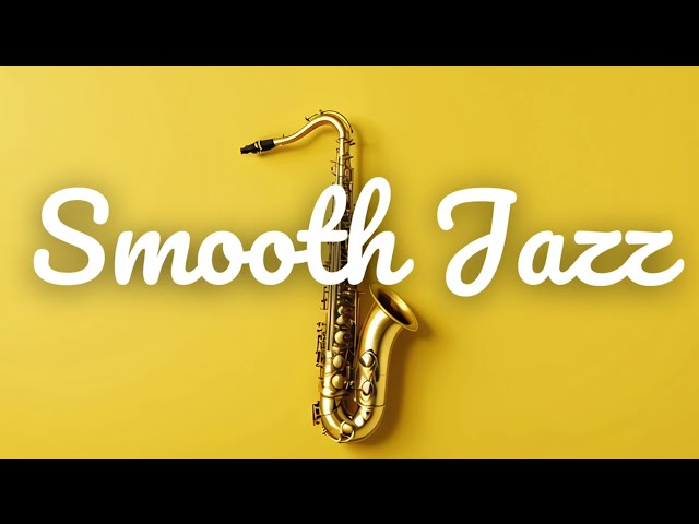 Relaxing Smooth Jazz Music for Work, Study, Driving, Gathering 🎷🎸🎹