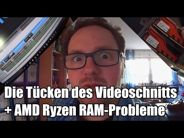 Video Nachbearbeitung + AMD Ryzen RAM Probleme