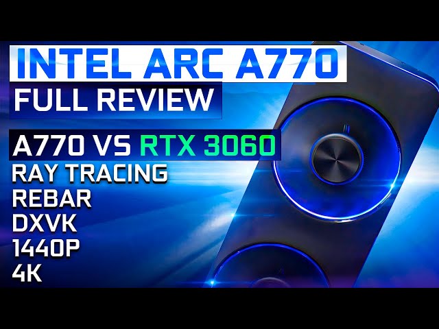 ARC A770 Full Review / RTX 3060 vs A770 / Ray Tracing, ReBAR, DXVK, QuadHD, 4K