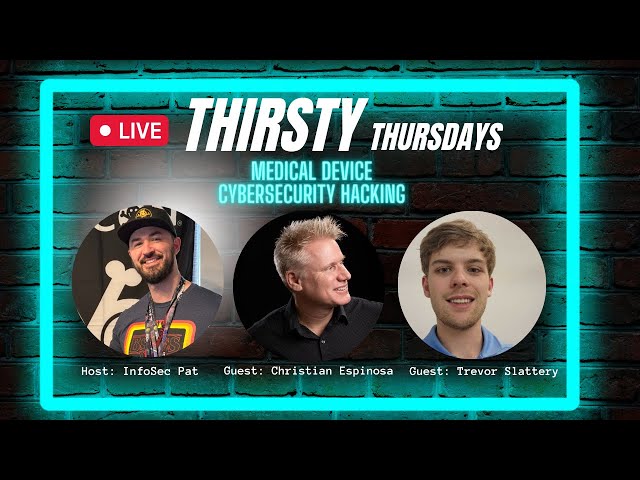 Thirsty Thursdays Live Show With Christian Espinosa & Trevor Slattery - Medical Device Hacking