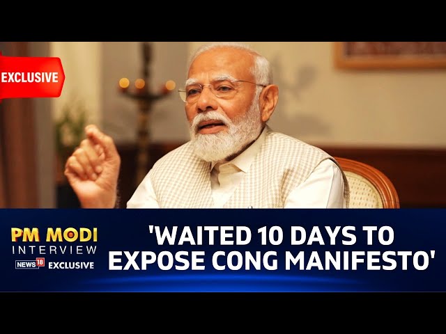 PM Modi's Critique of Congress Manifesto: A Closer Look | #PMModiToNews18 Exclusive | PM Modi News