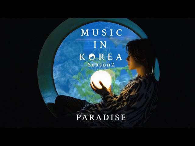 MUSIC IN KOREA season2 - PARADISE