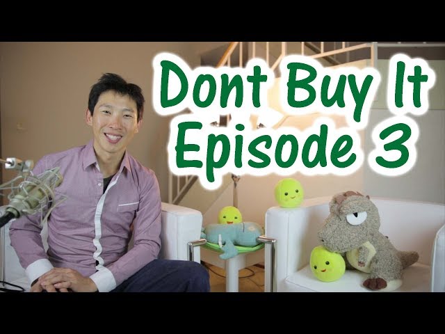 Don't Buy It, You Don't Need It: Ep. 3