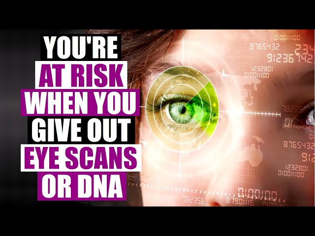 To Protect Yourself, Never Give Your DNA Or Biometric Data