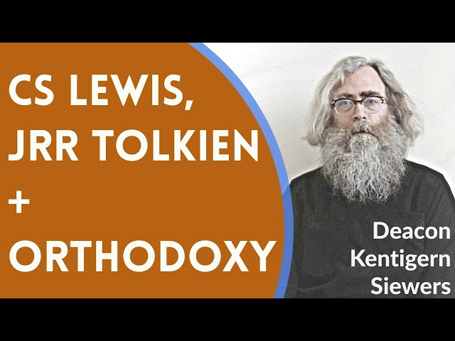 CS Lewis, JRR Tolkien, + Orthodoxy - Deacon Kentigern Siewers