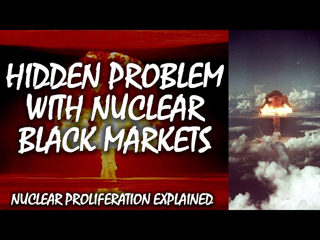 The Hidden Problem of Nuclear Black Markets | Nuclear Proliferation Explained